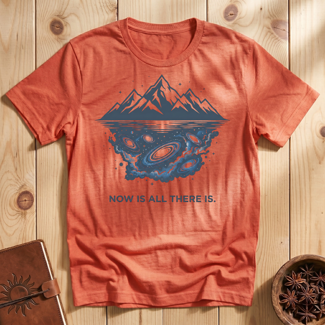 Now Is All There Is T-Shirt