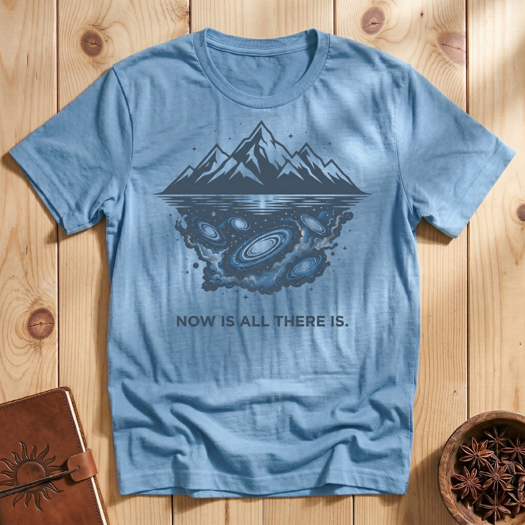 Now Is All There Is T-Shirt