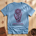 Energy Flows Where Attention Goes T-Shirt