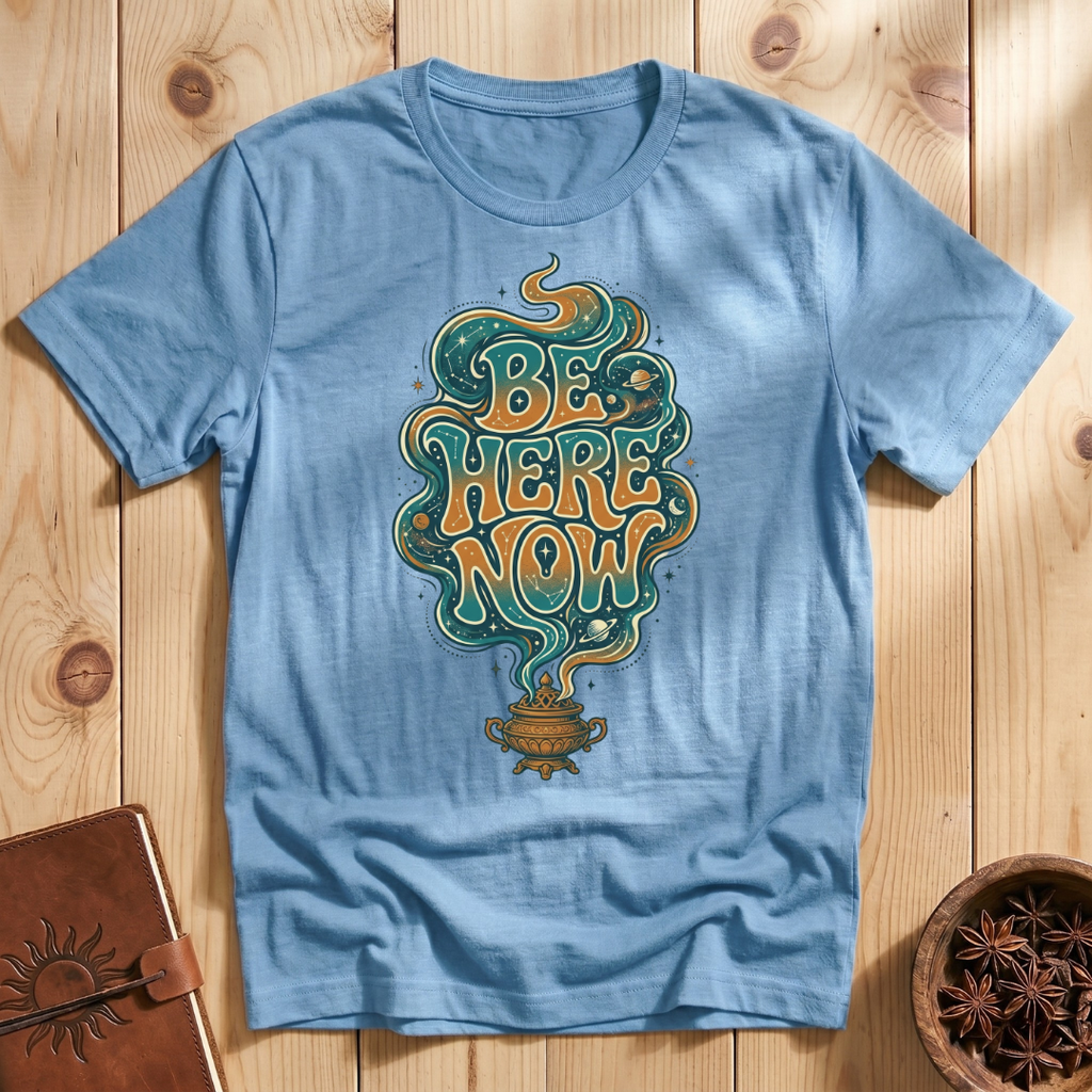 Be Here Now T-Shirt